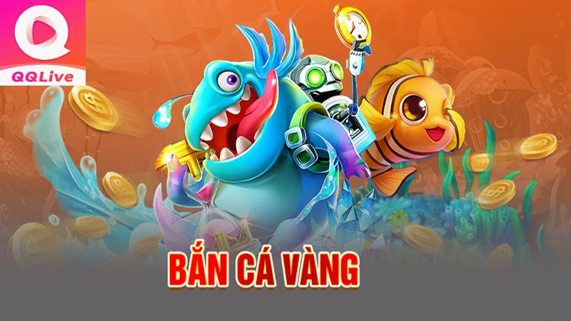 game bắn cá vàng QQLive