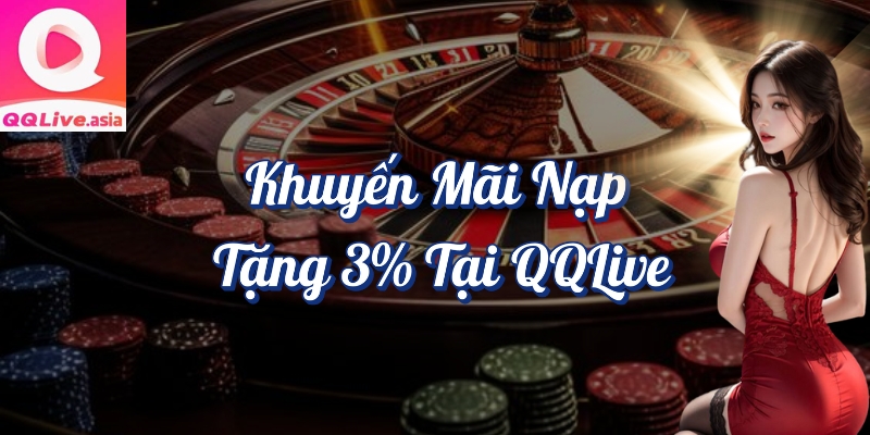 Khuyến mãi nạp tiền tặng 3% tại QQlive