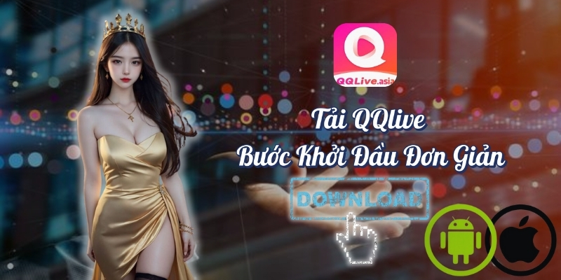 Tải qqlive bước khởi đầu đơn giản