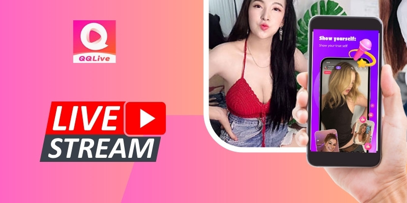 QQlive - Ứng Dụng Live Gái Đẹp Đáng Trải Nghiệm Nhất Hiện Nay