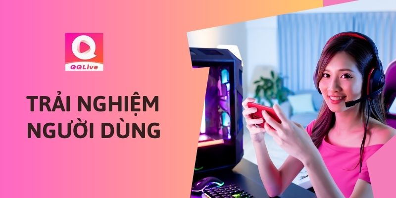 Đánh Giá QQlive: Ứng Dụng Livestream Có Thực Sự Tốt Như Lời Đồn?